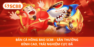 Bắn Cá Hồng Bao SC88 – Thử Vận May, Săn Thưởng Khủng Ngay 2025