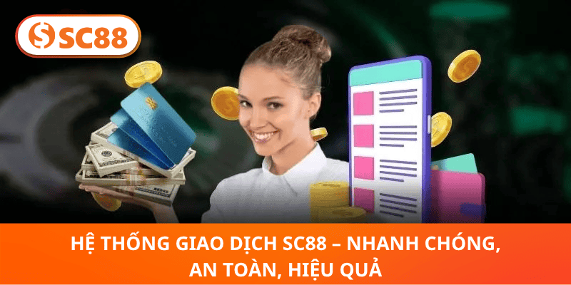 Hệ Thống Giao Dịch SC88 – Nhanh Chóng, An Toàn, Hiệu Quả