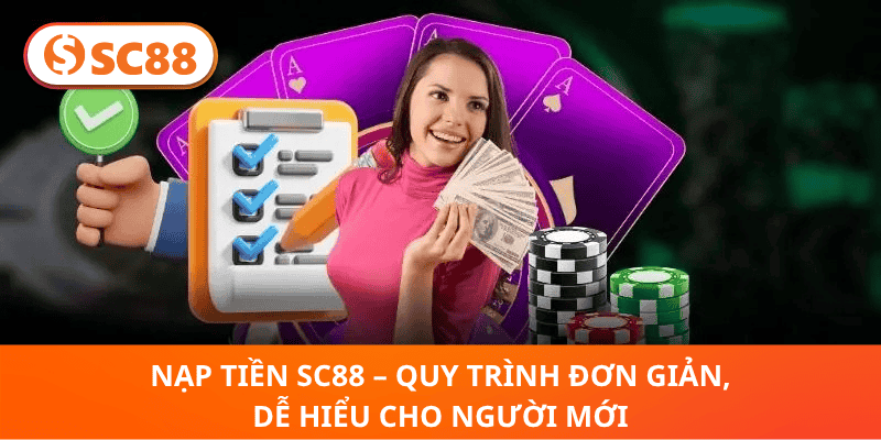 Nạp Tiền SC88 – Quy Trình Đơn Giản, Dễ Hiểu Cho Người Mới