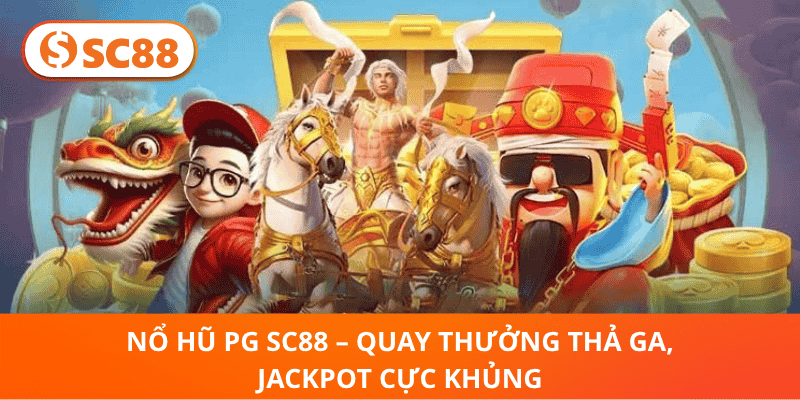 SC88 Nổ Hũ PG – Jackpot Khủng, Quay Thưởng Hết Mình