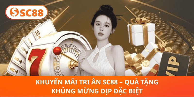 Khuyến Mãi Tri Ân SC88 – Quà Tặng Khủng Mừng Dịp Đặc Biệt